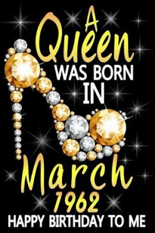 Cover of A Queen Was Born In March 1962 Happy Birthday To Me