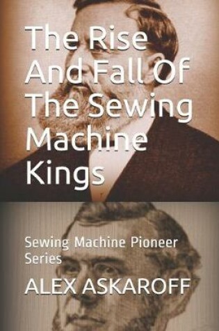 Cover of The Rise And Fall Of The Sewing Machine Kings