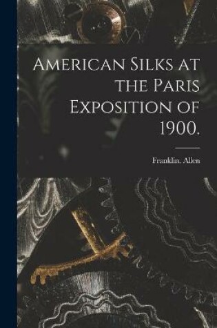 Cover of American Silks at the Paris Exposition of 1900.