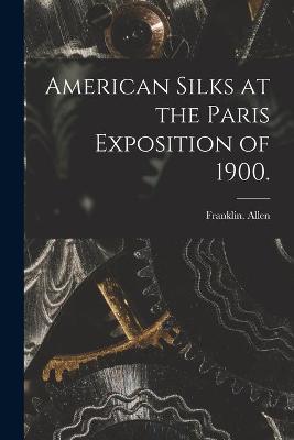 Book cover for American Silks at the Paris Exposition of 1900.