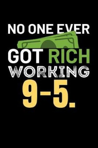 Cover of No One Ever Got Rich Working 9-5.