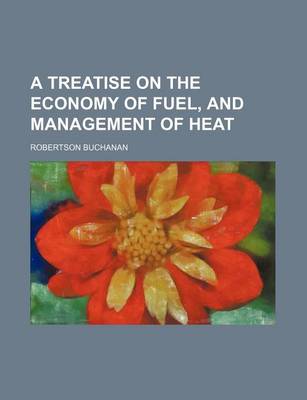 Book cover for A Treatise on the Economy of Fuel, and Management of Heat