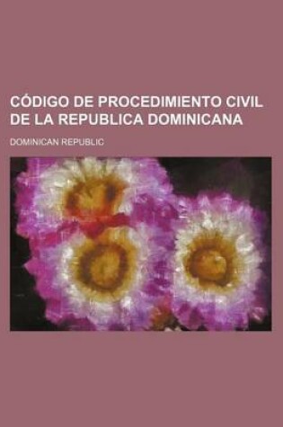 Cover of Codigo de Procedimiento Civil de La Republica Dominicana