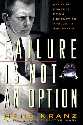Failure Is Not an Option by Gene Kranz