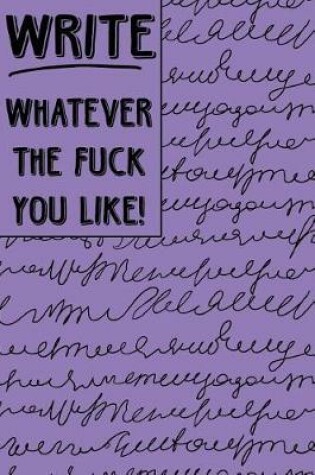 Cover of Journal Notebook Write Whatever The Fuck You Like 2
