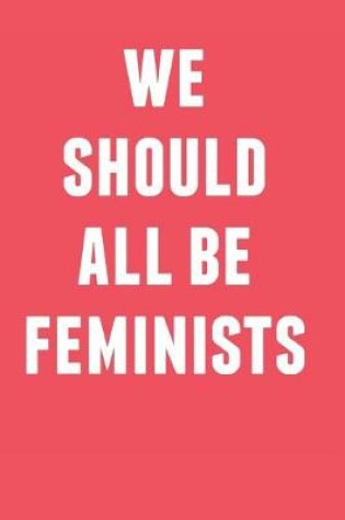 Cover of We Should All Be Feminists