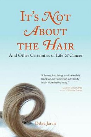 Cover of It's Not about the Hair: And Other Certainties of Life & Cancer