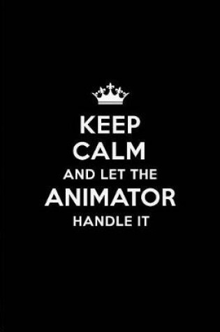 Cover of Keep Calm and Let the Animator Handle It