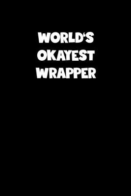 Book cover for World's Okayest Wrapper Notebook - Wrapper Diary - Wrapper Journal - Funny Gift for Wrapper