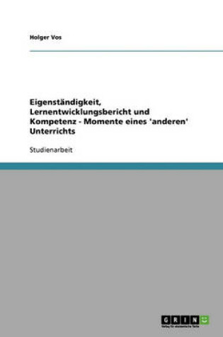 Cover of Eigenstandigkeit, Lernentwicklungsbericht Und Kompetenz - Momente Eines 'anderen' Unterrichts