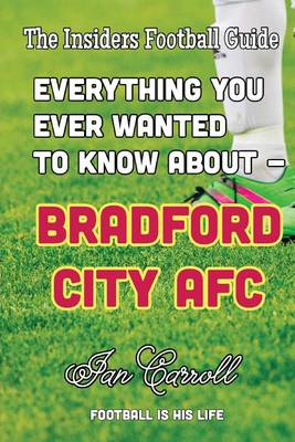 Book cover for Everything You Ever Wanted to Know About - Bradford City AFC