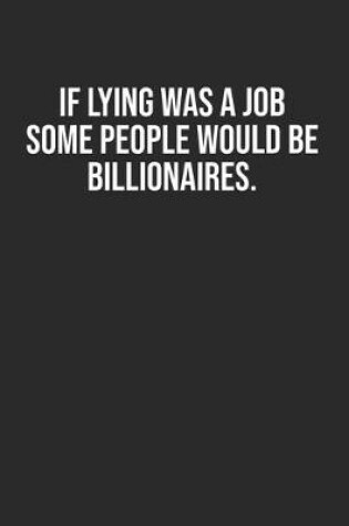 Cover of If lying was a job some people would be billionaires