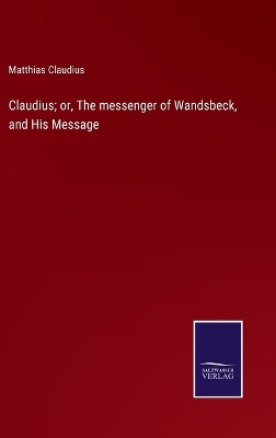 Book cover for Claudius; or, The messenger of Wandsbeck, and His Message