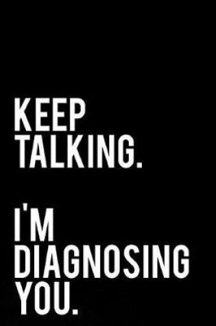 Cover of Keep Talking I Am Diagnosing You