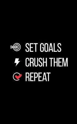 Book cover for Set Goals. Crush Them. Repeat.