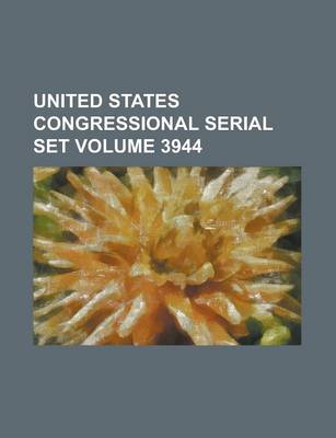 Book cover for United States Congressional Serial Set Volume 3944