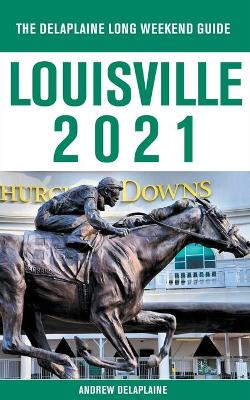 Book cover for Louisville - The Delaplaine 2021 Long Weekend Guide