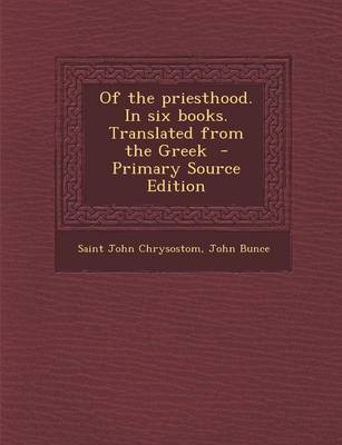 Book cover for Of the Priesthood. in Six Books. Translated from the Greek - Primary Source Edition