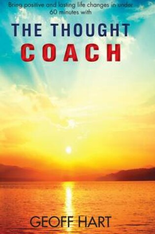 Cover of The Thought Coach: Bring Positive and Lasting Life Changes in Under 60 Minutes