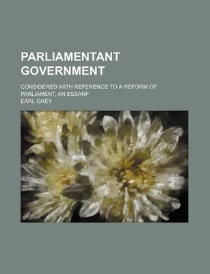 Book cover for Parliamentant Government; Considered with Reference to a Reform of Parliament, an Essanf