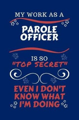 Cover of My Work As A Parole Officer Is So Top Secret Even I Don't Know What I'm Doing