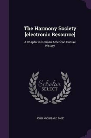 Cover of The Harmony Society [Electronic Resource]