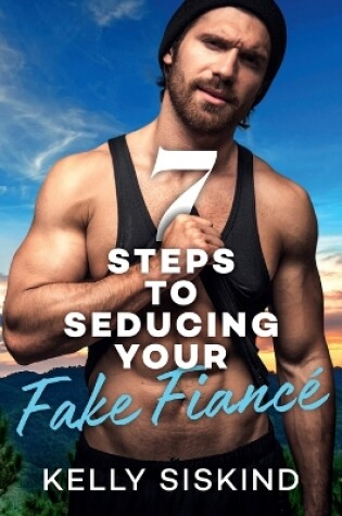 Cover of 7 Steps to Seducing Your Fake Fiancé