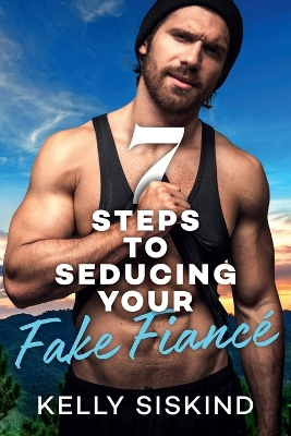 Cover of 7 Steps to Seducing Your Fake Fiancé
