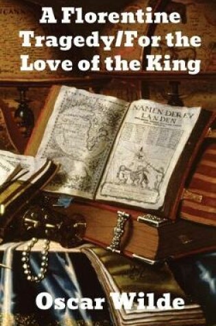 Cover of A Florentine Tragedy/ For Love of the King