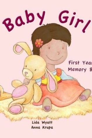 Cover of Baby Girl First Year's Memory Book: Dark hair light skin