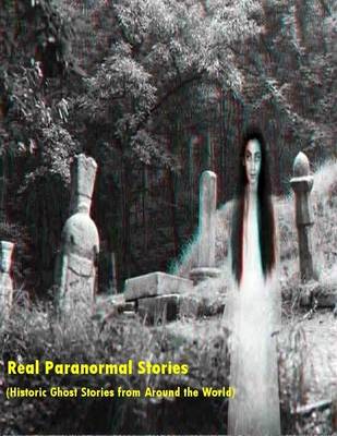 Book cover for Real Paranormal Stories (Historic Ghost Sightings Around the World)