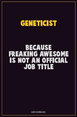 Book cover for Geneticist, Because Freaking Awesome Is Not An Official Job Title