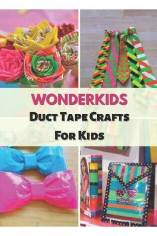 Cover of Wonderkids Duct Tape Crafts For Kids