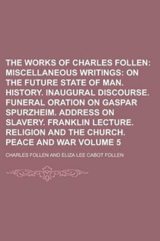 Cover of The Works of Charles Follen Volume 5