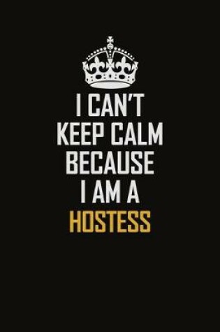 Cover of I Can't Keep Calm Because I Am A Hostess