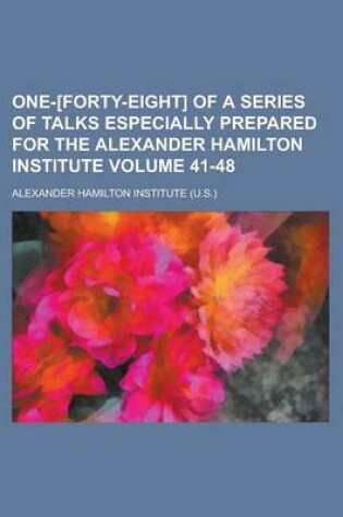 Cover of One-[Forty-Eight] of a Series of Talks Especially Prepared for the Alexander Hamilton Institute Volume 41-48