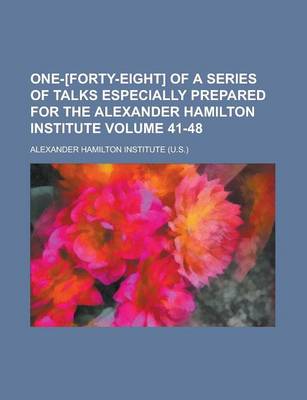 Book cover for One-[Forty-Eight] of a Series of Talks Especially Prepared for the Alexander Hamilton Institute Volume 41-48