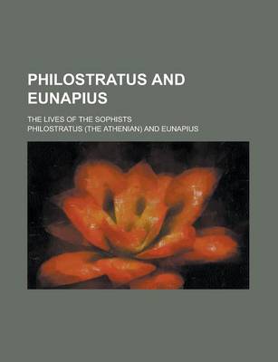 Book cover for Philostratus and Eunapius; The Lives of the Sophists