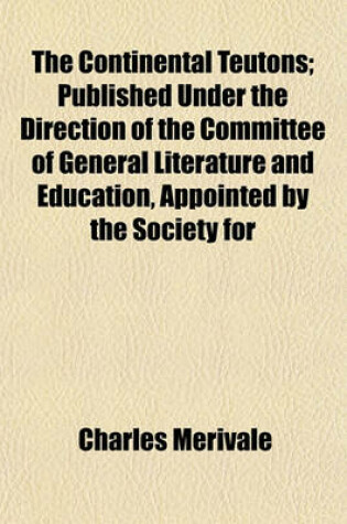 Cover of The Continental Teutons; Published Under the Direction of the Committee of General Literature and Education, Appointed by the Society for