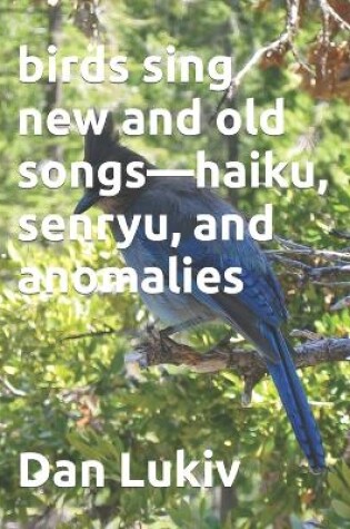 Cover of birds sing new and old songs-haiku, senryu, and anomalies