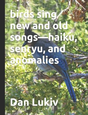 Book cover for birds sing new and old songs-haiku, senryu, and anomalies