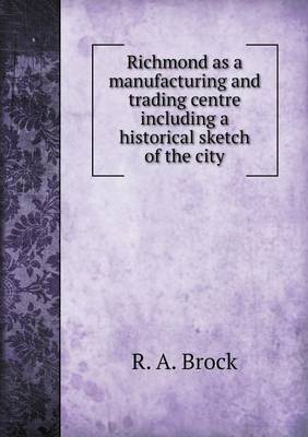 Book cover for Richmond as a Manufacturing and Trading Centre Including a Historical Sketch of the City