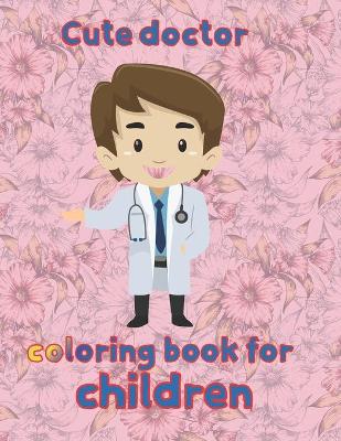 Book cover for cute doctor coloring book for children