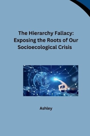 Cover of The Hierarchy Fallacy