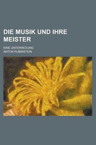 Cover of Die Musik Und Ihre Meister; Eine Unterredung