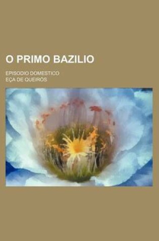 Cover of O Primo Bazilio; Episodio Domestico