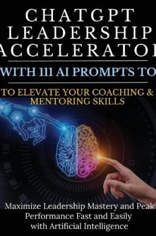 Cover of ChatGPT Leadership Accelerator with 111 AI Prompts to Elevate Your Coaching & Mentoring Skills