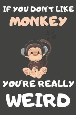 Book cover for If You Don't Like Monkey You're Really Weird