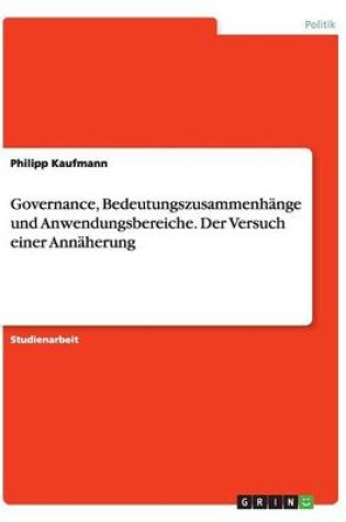 Cover of Governance, Bedeutungszusammenhange und Anwendungsbereiche. Der Versuch einer Annaherung