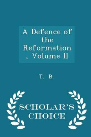 Cover of A Defence of the Reformation, Volume II - Scholar's Choice Edition